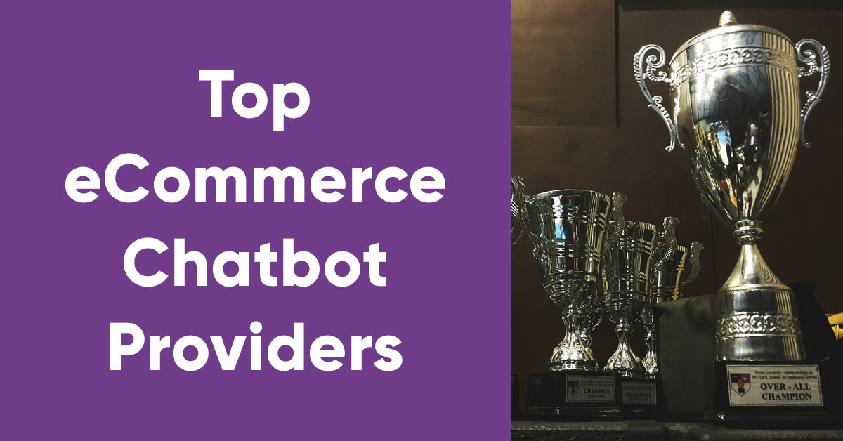 The Top 5 eCommerce Chatbot Providers